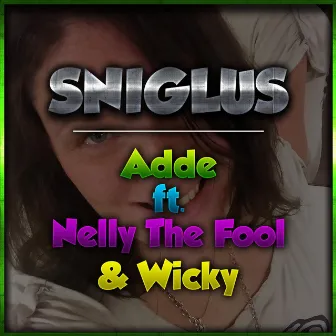 Sniglus (feat. Nelly The Fool & Wicky) by Adde