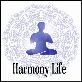 Harmony Life – Relax with Nature Sounds and Practise Hindu Yoga for Mindfulness Meditation, Relaxation with Flute Music, Inspiring Piano Music for Better Mood by Harmony Yoga Academy