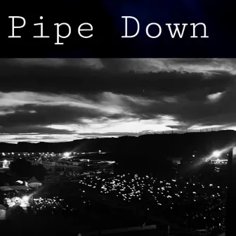 Pipe down by Jzm