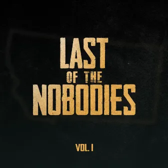 Last of the Nobodies, Vol. 1 by Last of the Nobodies