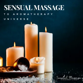 Sensual Massage to Aromatherapy Universe by Sensual Massage to Aromatherapy Universe