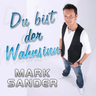 Du bist der Wahnsinn by Mark Sander