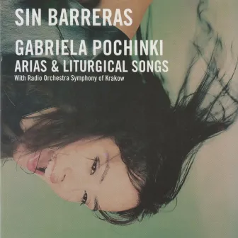 Sin Barreras (Arias & Liturgical Songs with Orchestra Symphony of Krakow) by Gabriela Pochinki