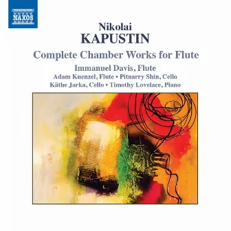 Nikolai Kapustin: Complete Chamber Works for Flute by Immanuel Davis