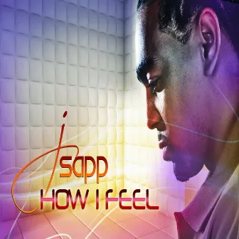 How I Feel by JSapp