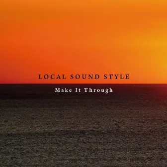 Make It Through by Local Sound Style