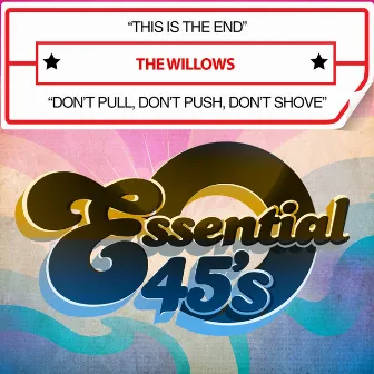 This Is the End / Don't Pull, Don't Push, Don't Shove (Digital 45) by The Willows