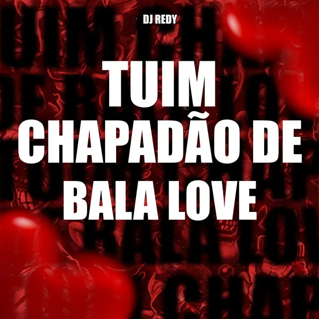 TUIM CHAPADÃO DE BALA LOVE