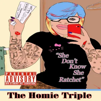 She Don't Know She Ratchet (feat. Tazh) by The Homie Triple