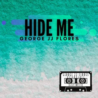 Hide Me by George JJ Flores