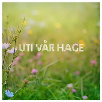 Uti Vår Hage by Music Super Circus