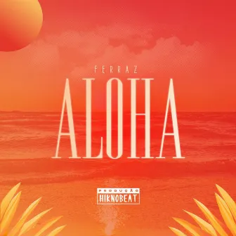 ALOHA by Ferrazn