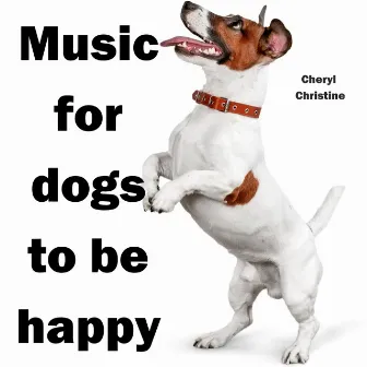 Music for dogs to be happy by Cheryl Christine