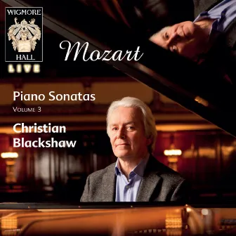 Mozart Piano Sonatas Vol. 3 - Wigmore Hall Live by Christian Blackshaw