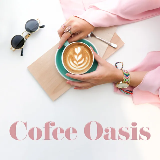 Cofee Oasis – Deep Chill Out, Relaxation, Coffee + Chill