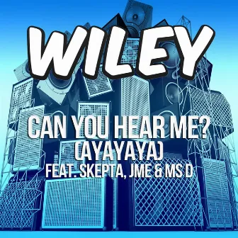 Can You Hear Me? (ayayaya) [feat. Skepta, JME & Ms D] by Wiley