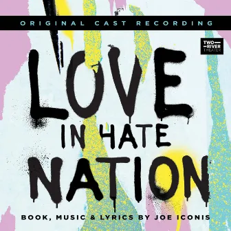 Love In Hate Nation (Original Cast Recording) by Joe Iconis