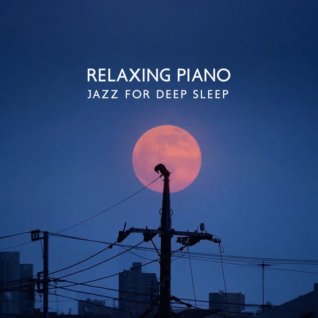 Relaxing Piano Jazz for Deep Sleep: Beautiful Background Music to Help You Fall Asleep