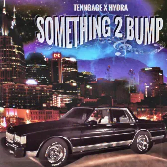 Something 2 Bump by Tenngage