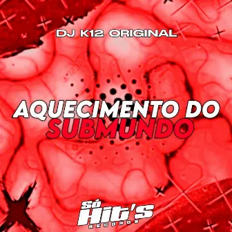 Aquecimento do Submundo by DJ K12 ORIGINAL