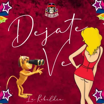 Dejate Ver by La Rebeldia