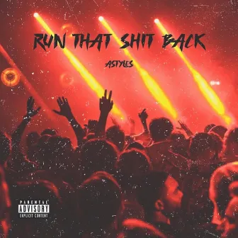 RUN THAT SHIT BACK by A-Styles