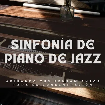 Sinfonía De Piano De Jazz: Afinando Tus Pensamientos Para La Concentración by 