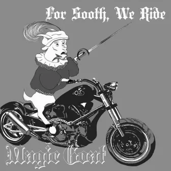 Forsooth, We Ride. by Magic Goat