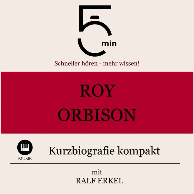 Roy Orbison: Kurzbiografie kompakt (5 Minuten: Schneller hören – mehr wissen!)