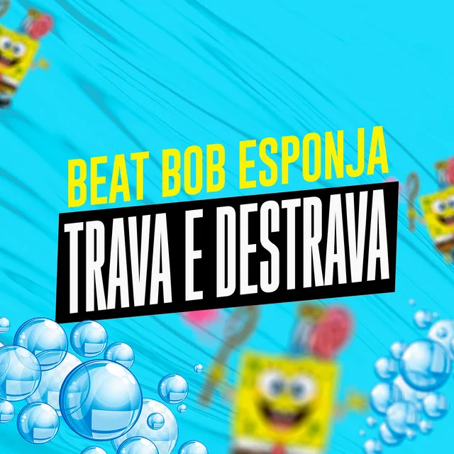 BEAT DO BOB ESPONJA VS TRAVA E DESTRAVA