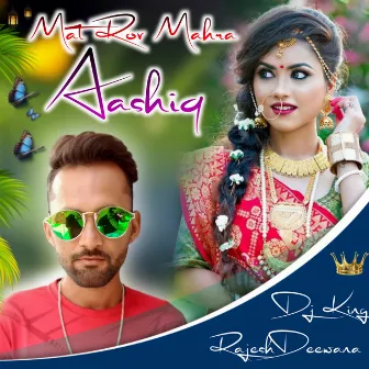 Mat Rov Mahra Aashiq by Rajesh Deewana