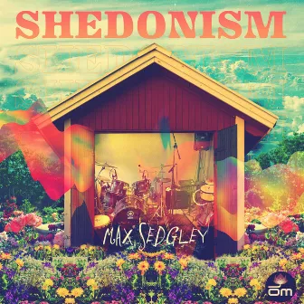 Shedonism by Max Sedgley