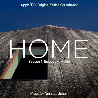 Home: Season 1: Episode V, Maine (Apple TV+ Original Series Soundtrack) by Amanda Jones