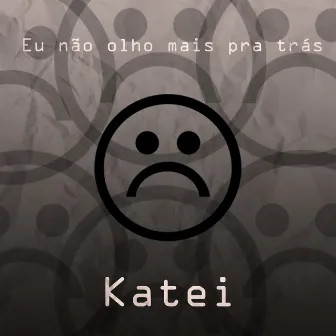 Eu Não Olho Mais pra Trás by K a t e i