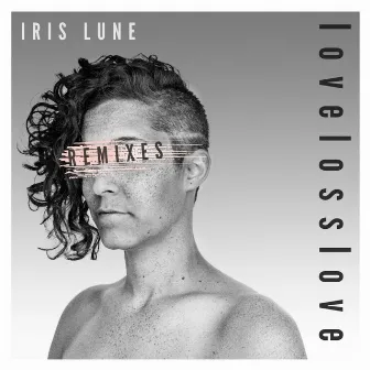 lovelosslove (the remixes) by Iris Lune