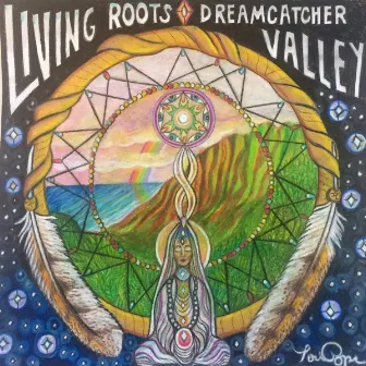 Dreamcatcher Valley by Living Roots