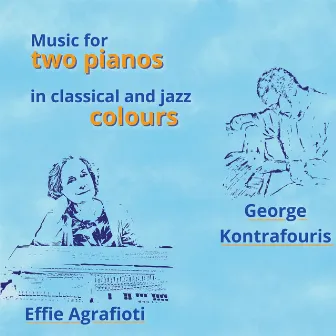 Music for 2 Pianos in Classical and Jazz Colours by Effie Agrafioti