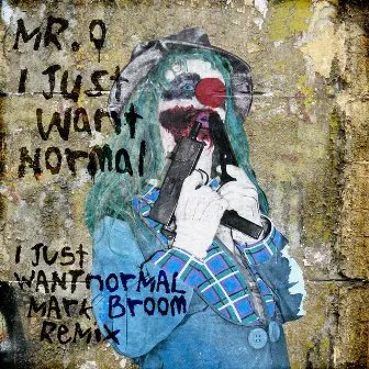 I Just Want Normal by Mr O