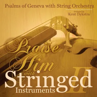 Praise Him With Stringed Instruments II by Kent Dykstra