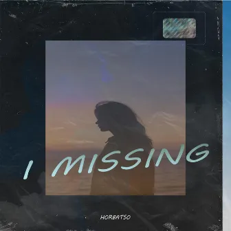 I Missing by Horbatso