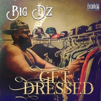 Get Dressed by Big Dz