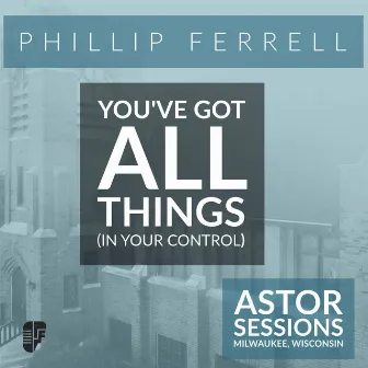 You've Got All Things (In Your Control) by Phillip Ferrell