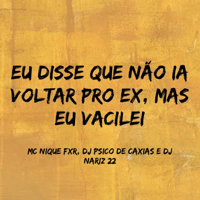 Eu Disse Que Não Ia Voltar pro Ex, Mas Eu Vacilei