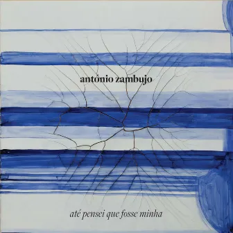 Até Pensei Que Fosse Minha by António Zambujo