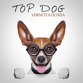 Top Dog by Vernetta Ochoa