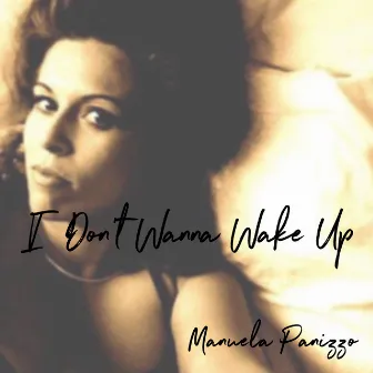 I Don’t Wanna Wake Up by Manuela Panizzo