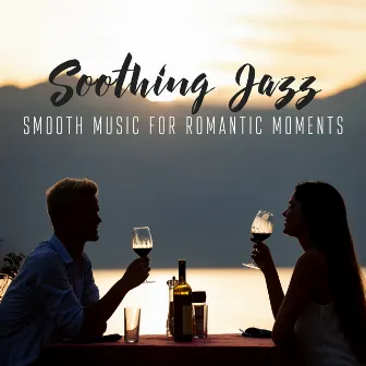 Soothing Jazz - Smooth Music for Romantic Moments: Relaxing Jazz, Coffee Breaks, Chill Jazz Session by Serious Smooth Jazz Master