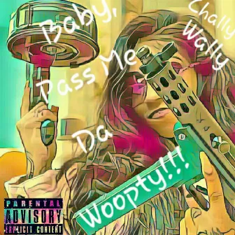 Pass Me Da Woopty by Chally Wally