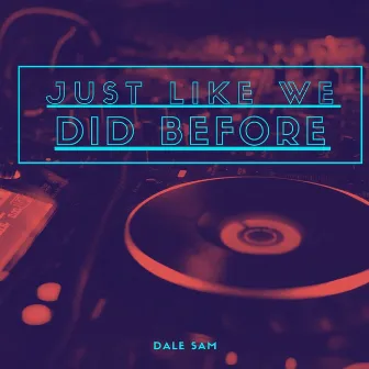 Just Like We Did Before by Dale Sam