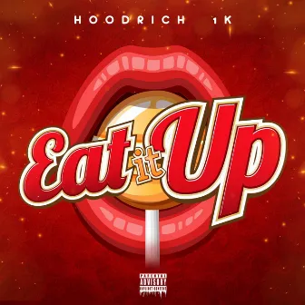 Eat It Up by Hoodrich 1K